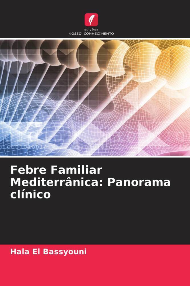 Febre Familiar Mediterrânica | Panorama clínico | Hala El Bassyouni | Taschenbuch | Portugiesisch | 2023 | EDICOES NOSSO CONHECIMENTO | EAN 9786205768877 - El Bassyouni, Hala