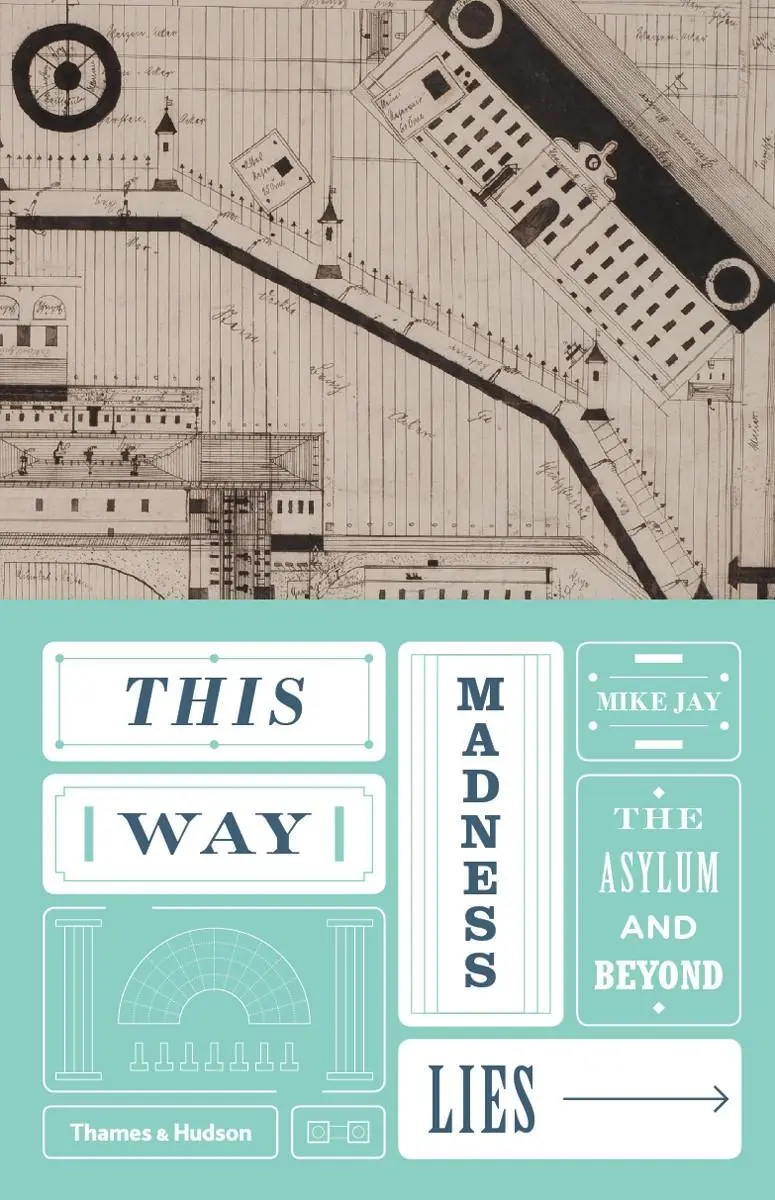 Cover: 9780500518977 | This Way Madness Lies | The Asylum and Beyond | Mike Jay | Buch | 2016