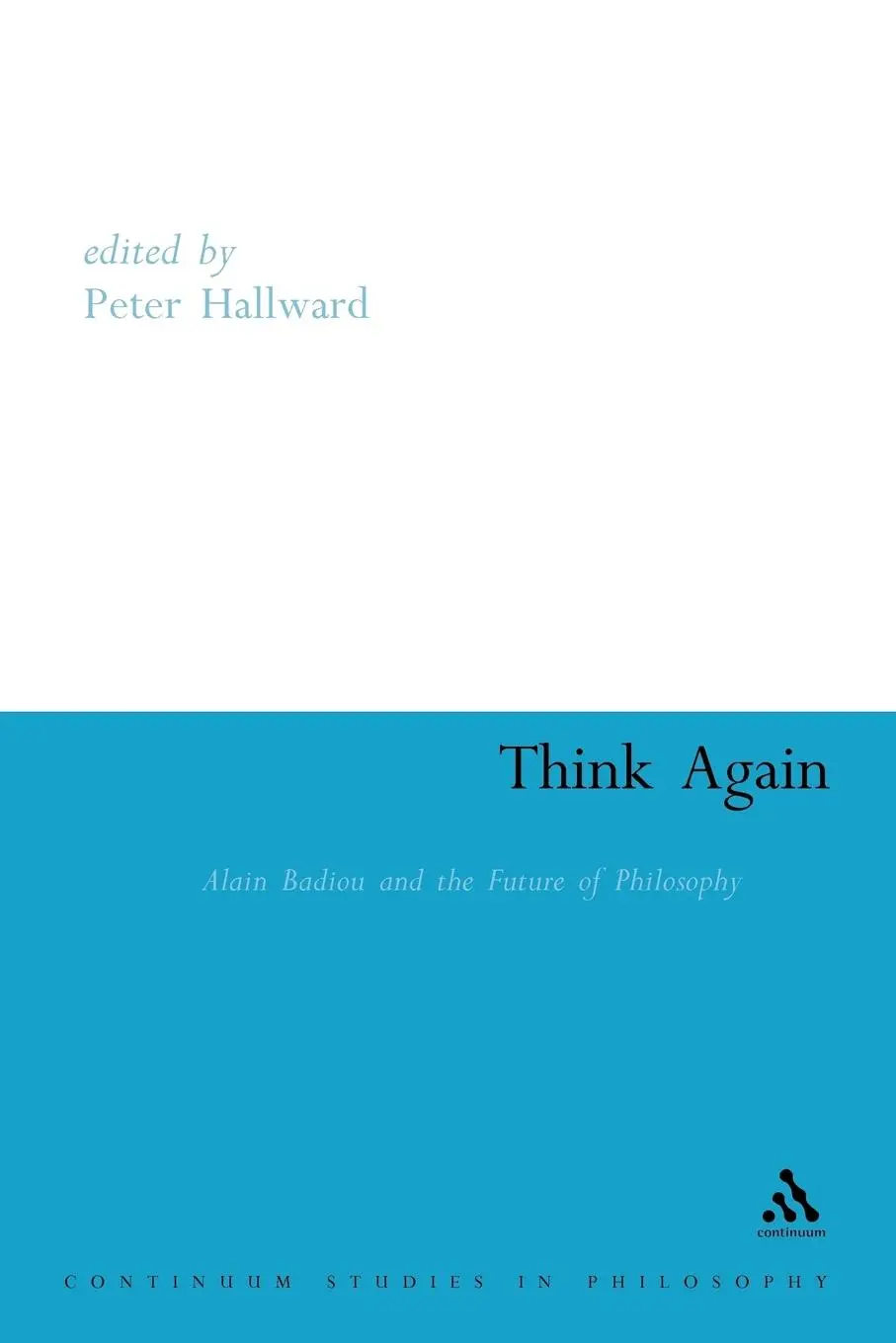Cover: 9780826459077 | Think Again | Alain Badiou and the Future of Philosophy | Hallward