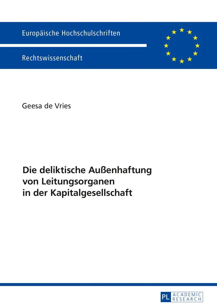 Die deliktische Außenhaftung von Leitungsorganen in der Kapitalgesellschaft (Europäische Hochschulschriften / European University Studies / ... / Series 2: Law / Série 2: Droit)