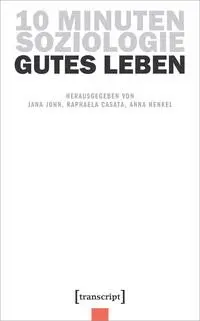 Cover: 9783837669077 | 10 Minuten Soziologie: Gutes Leben Bd.11 | Jana John (u. a.) | Buch