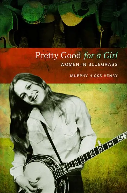 Cover: 9780252079177 | Pretty Good for a Girl: Women in Bluegrass | Murphy Hicks Henry | Buch