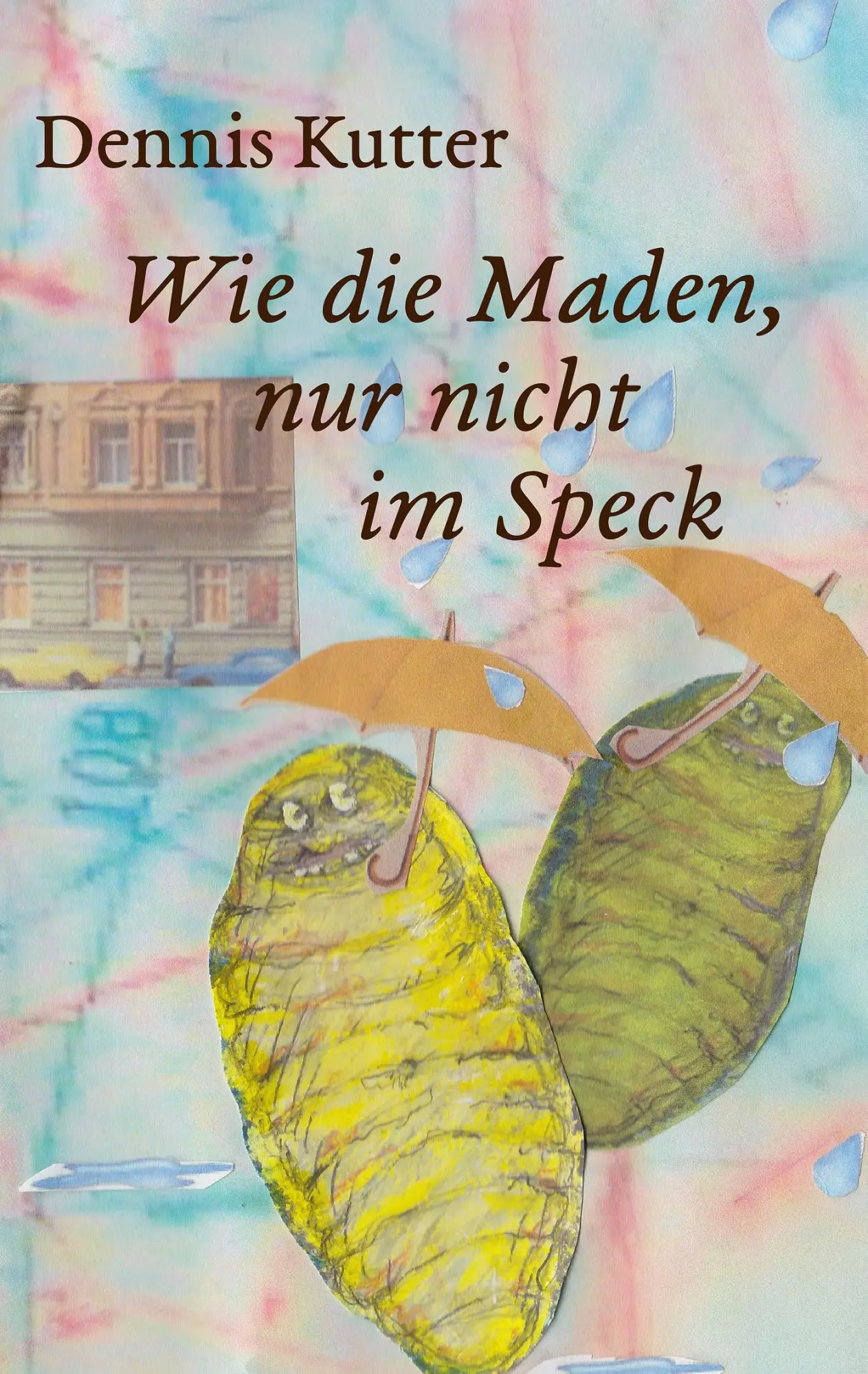 Cover: 9783839189177 | Wie die Maden, nur nicht im Speck | Dennis Kutter | Taschenbuch | 2016