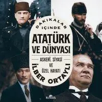 Cover: 9786256989177 | Dakikalar Icinde Atatürk ve Dünyasi - Askeri, Siyasi ve Özel Hayati
