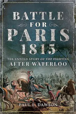 Pen & Sword Books Battle For Paris 1815