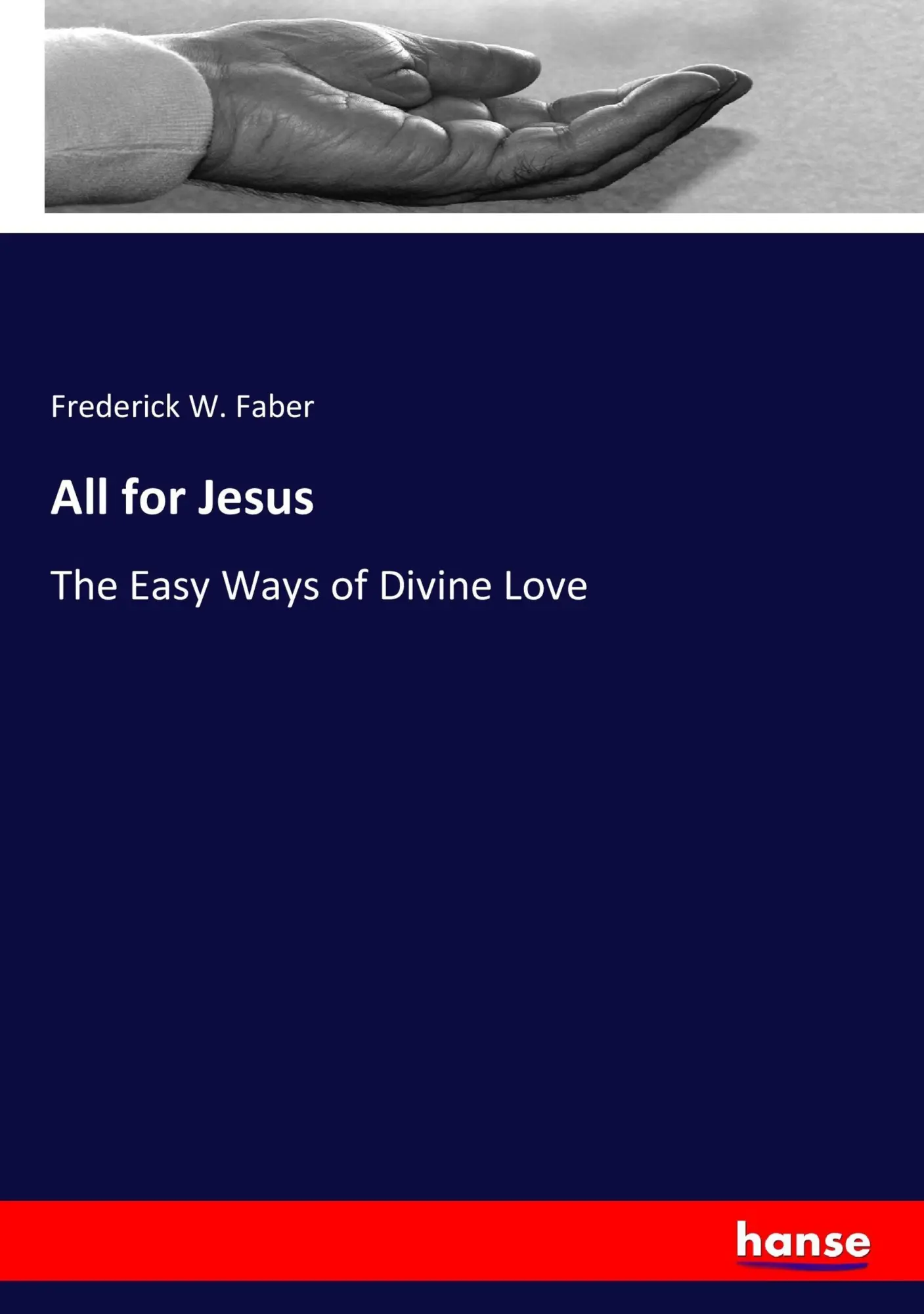 Cover: 9783337389277 | All for Jesus | The Easy Ways of Divine Love | Frederick W. Faber