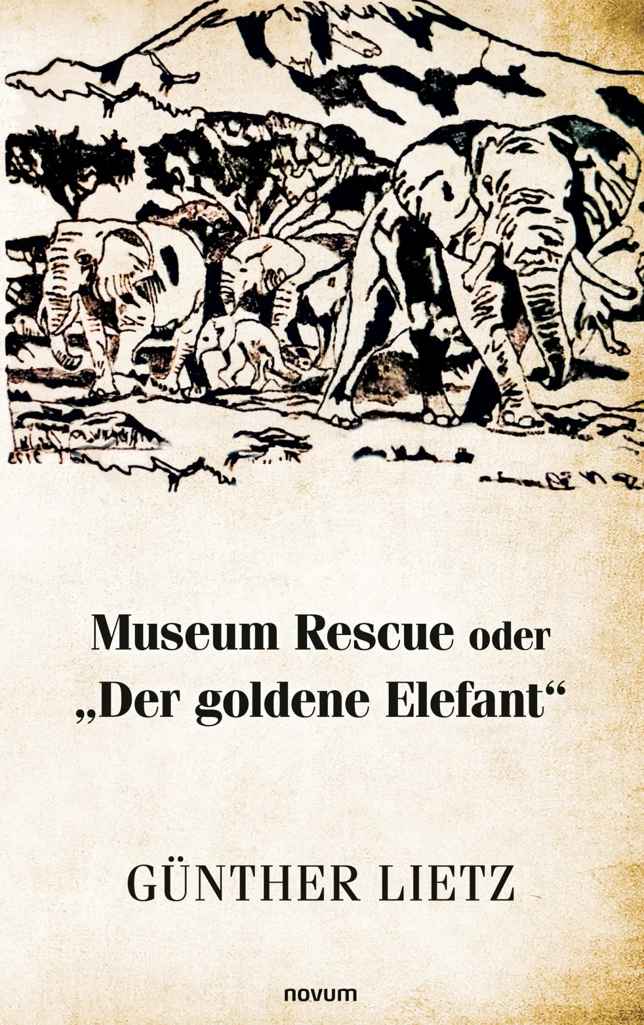Cover: 9783991469377 | Museum Rescue oder "Der goldene Elefant" | Günther Lietz | Taschenbuch