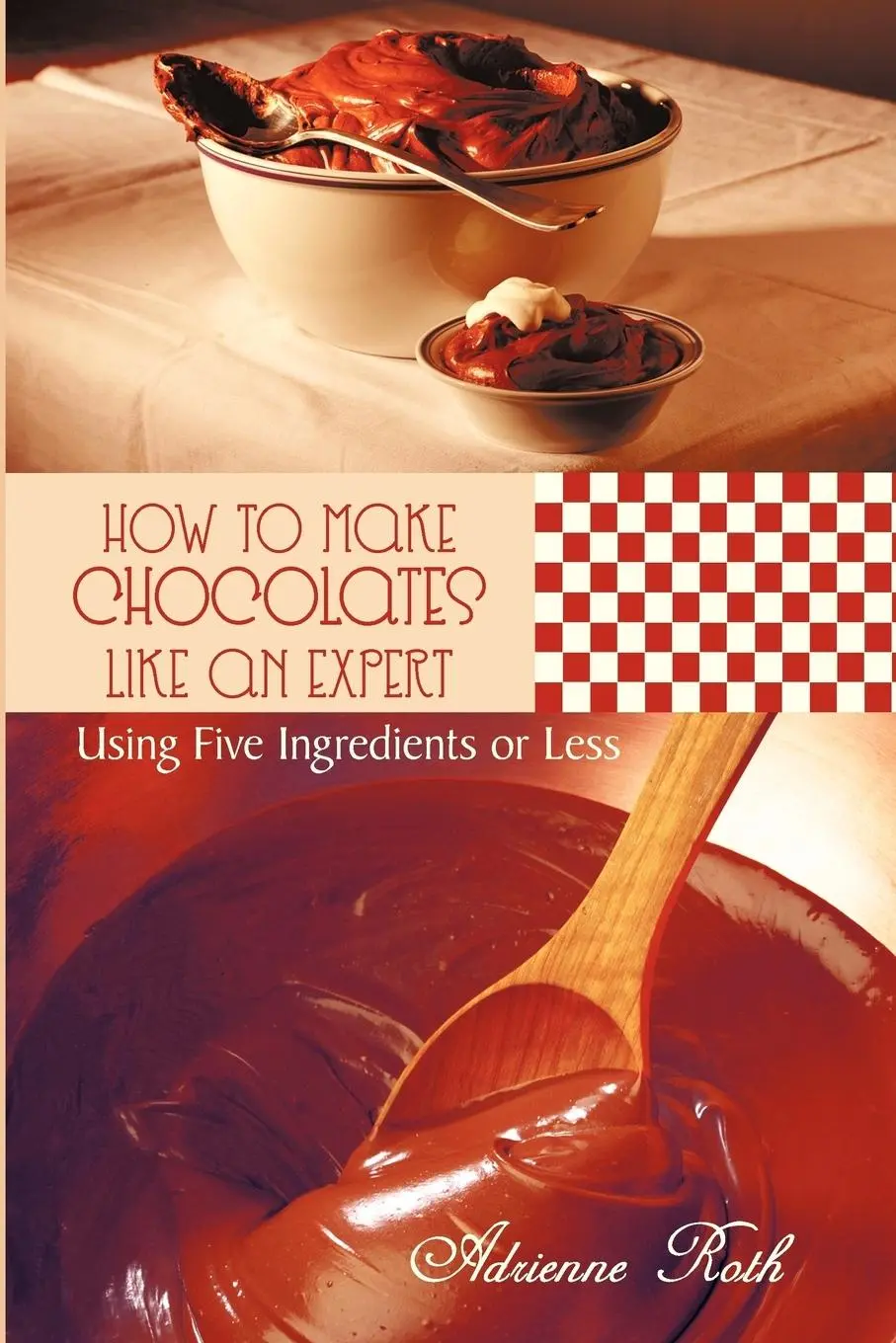 Cover: 9781456749477 | How to Make Chocolates like an Expert | Using Five Ingredients or Less