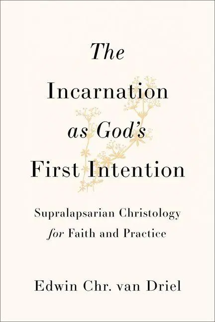 Cover: 9781540969477 | The Incarnation as God's First Intention | Edwin Chr. van Driel | Buch
