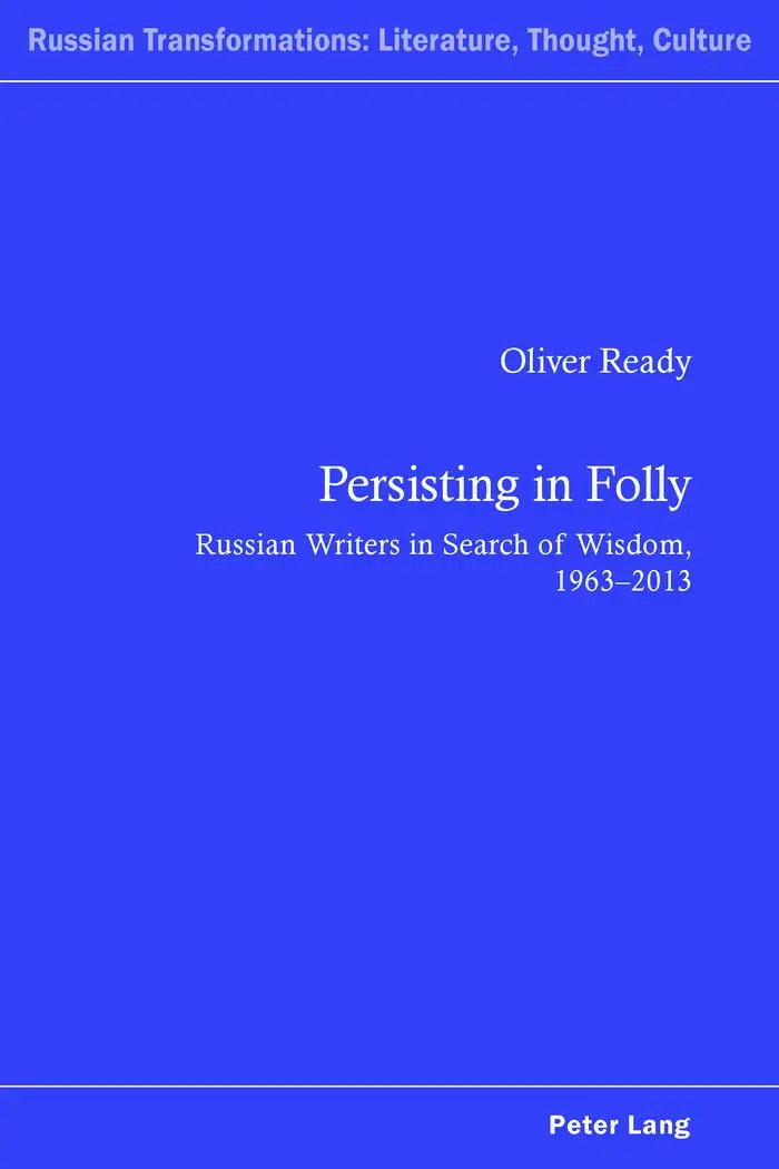 Persisting in Folly: Russian Writers in Search of Wisdom, 1963-2013 (Russian Transformations: Literature, Culture and Ideas)