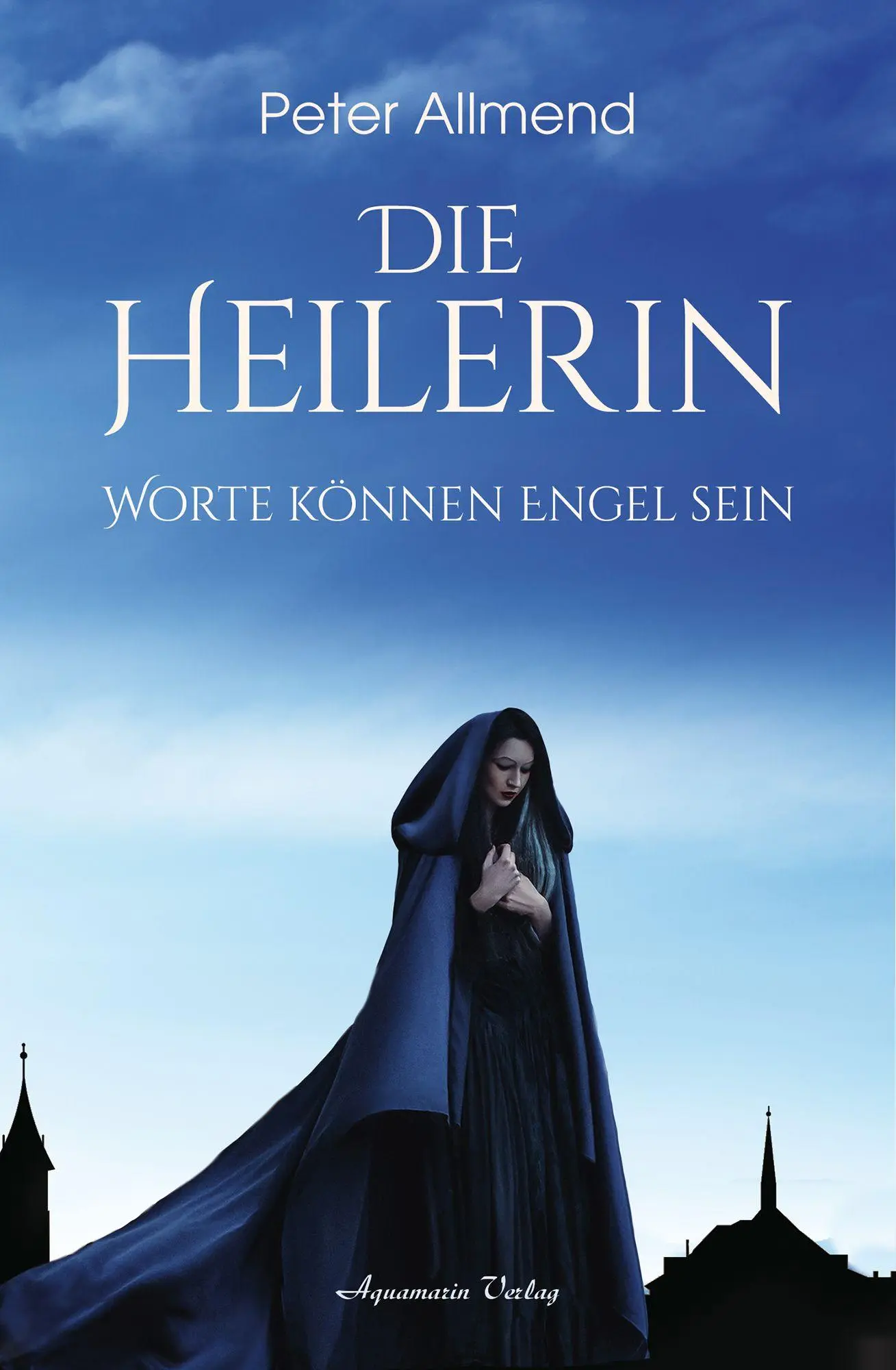 Cover: 9783894279677 | Die Heilerin | Worte können Engel sein | Peter Allmend | Taschenbuch