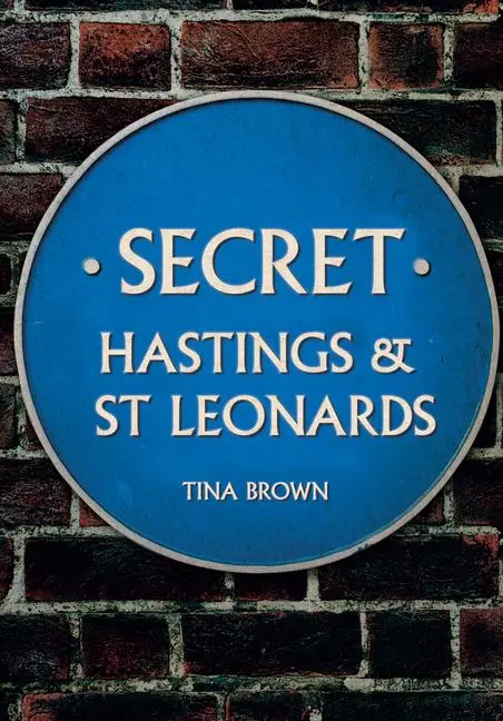 Cover: 9781445679877 | Secret Hastings &amp; St Leonards | Tina Brown | Taschenbuch | Secret