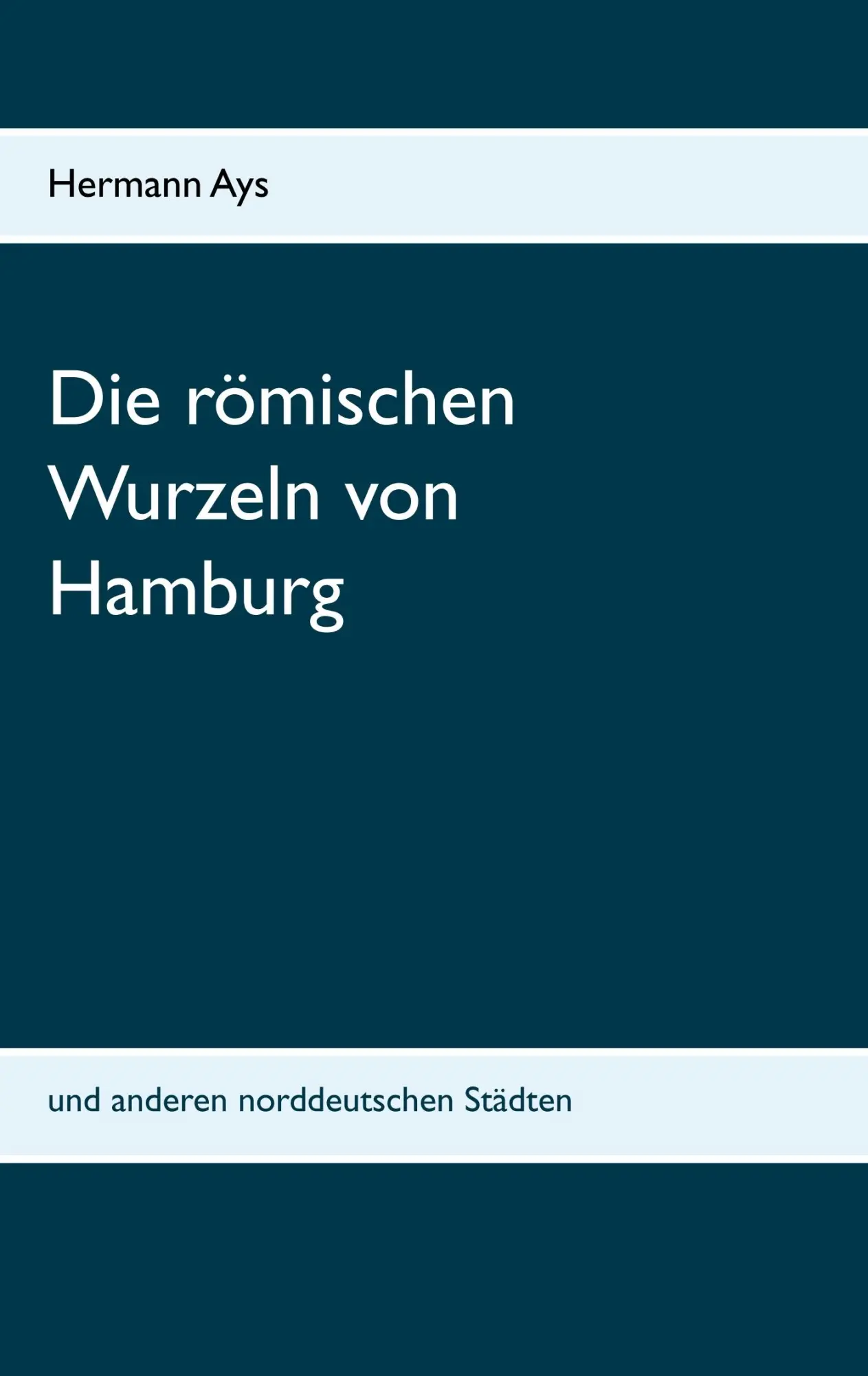 Cover: 9783750469877 | Die römischen Wurzeln von Hamburg | und anderen norddeutschen Städten