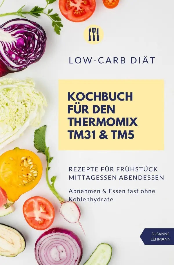 Cover: 9783752989977 | Low-Carb Diät Kochbuch für den Thermomix TM31 &amp; TM5 Rezepte für...