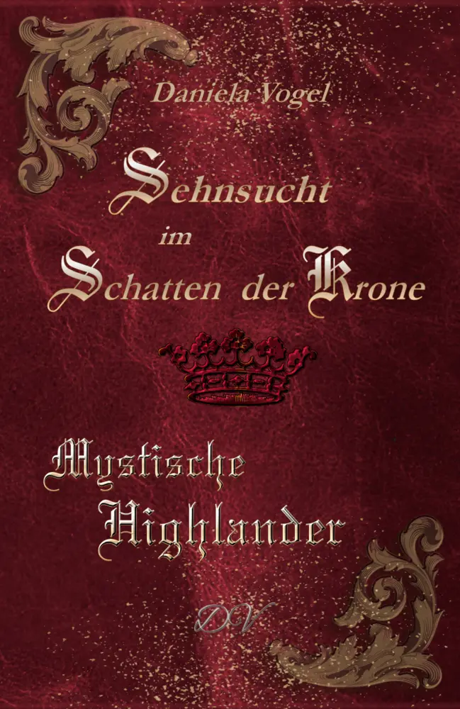 Cover: 9783989149977 | Sehnsucht im Schatten der Krone | Mystische Highlander | Daniela Vogel