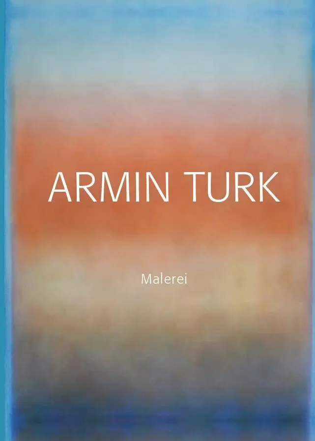 Cover: 9783987410178 | Armin Turk | Malerei - Werkverzeichnis der Gemälde | Armin Turk | Buch