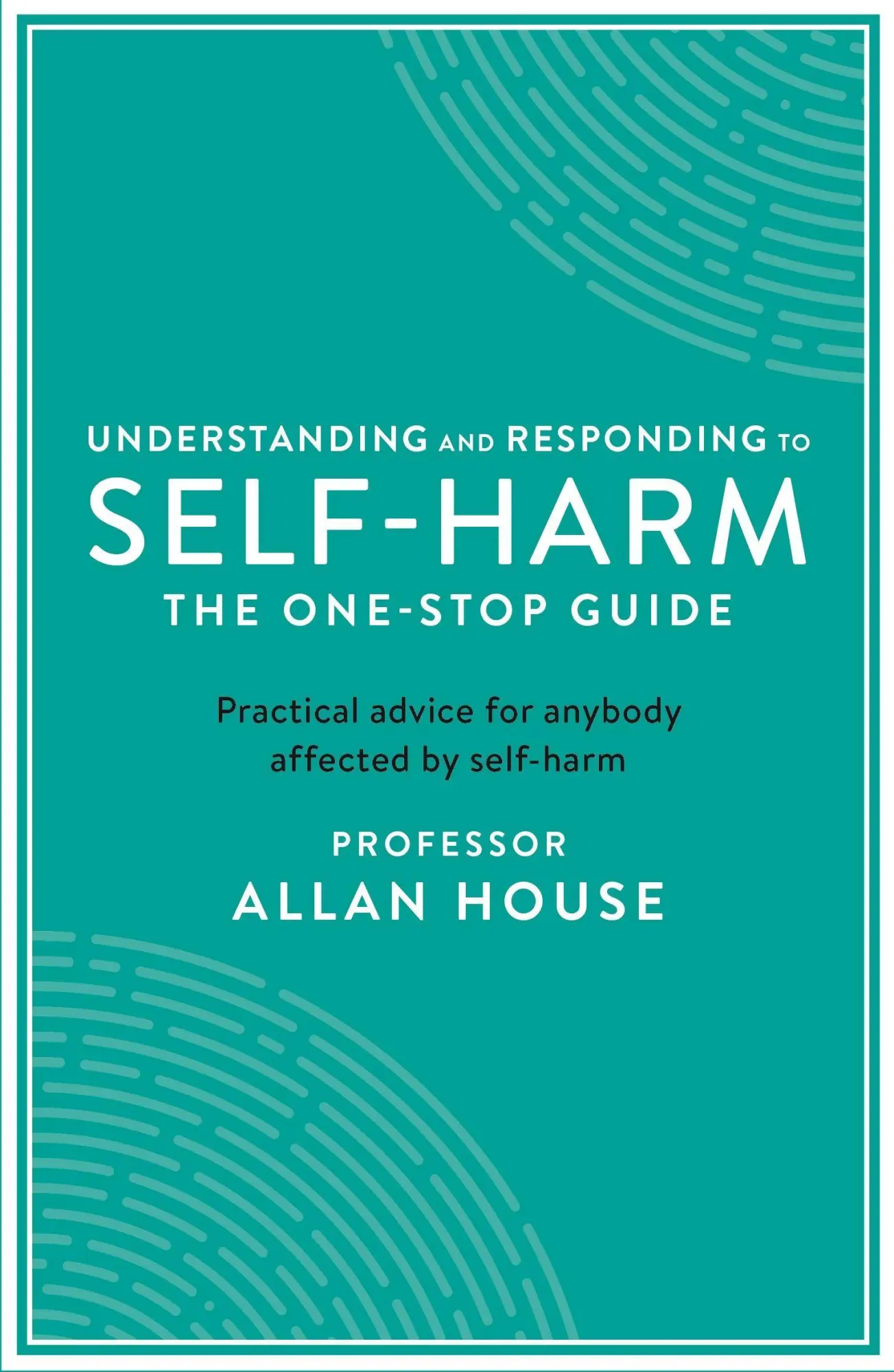 Cover: 9781788160278 | Understanding and Responding to Self-Harm: The One Stop Guide:...