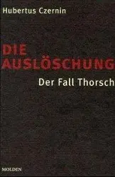 Cover: 9783707600278 | Die Auslöschung | Der Fall Thorsch | Hubertus Czernin | Buch | Deutsch