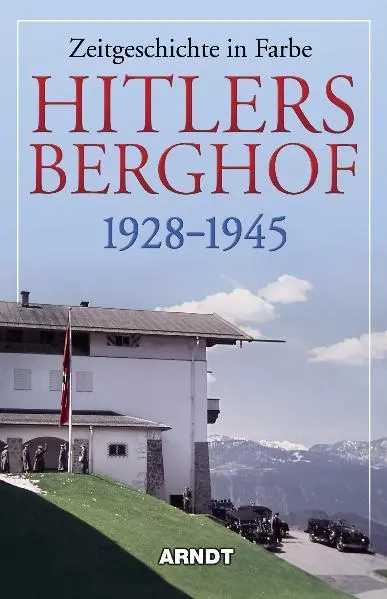 Arndt Verlag Hitlers Berghof 1928 - 1945