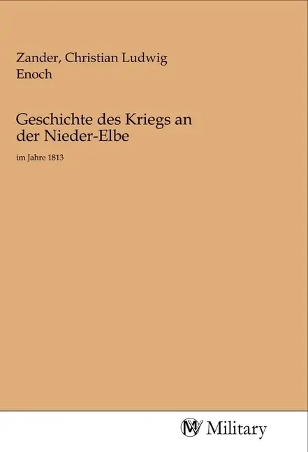 Cover: 9783968760278 | Geschichte des Kriegs an der Nieder-Elbe | im Jahre 1813 | Zander
