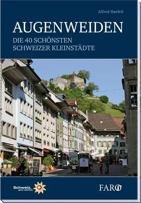 Cover: 9783037810378 | Augenweiden | Die 40 schönsten Schweizer Kleinstädte | Alfred Haefeli