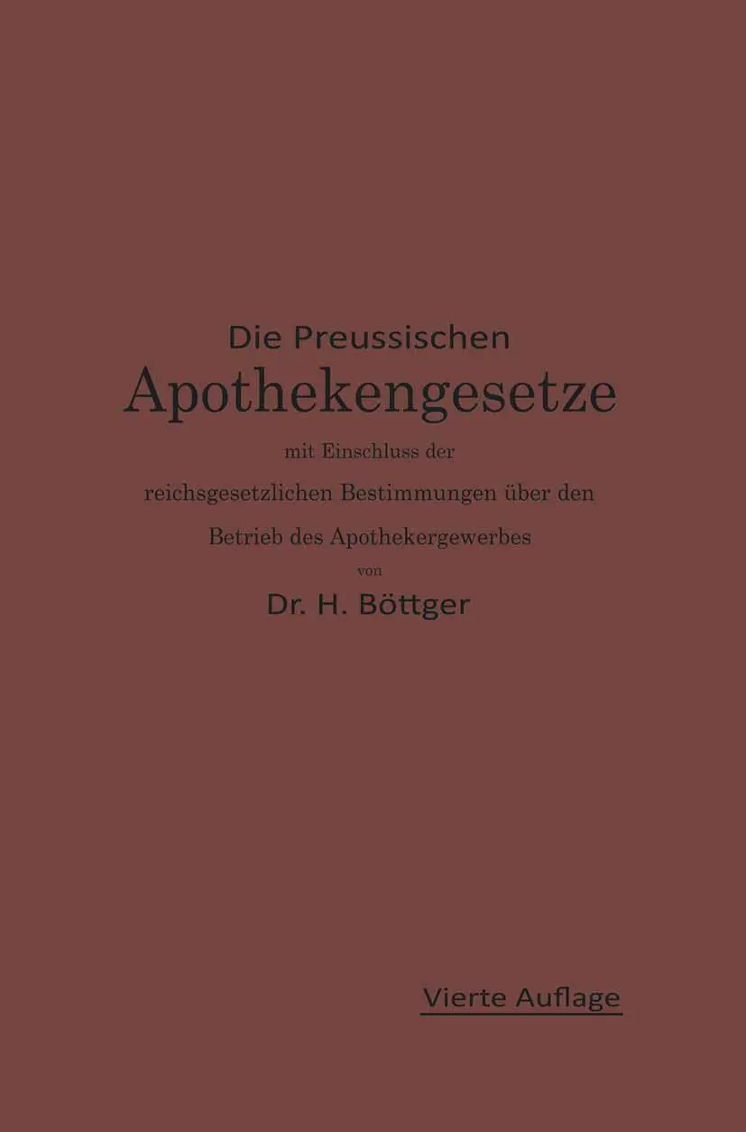 Die Preussischen Apothekengesetze mit Einschluß der Reichsgesetzlichen Bestimmungen über den Betrieb des Apothekergewerbes