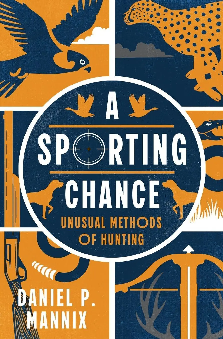 Cover: 9798337200378 | A Sporting Chance | Unusual Methods of Hunting | Daniel P. Mannix