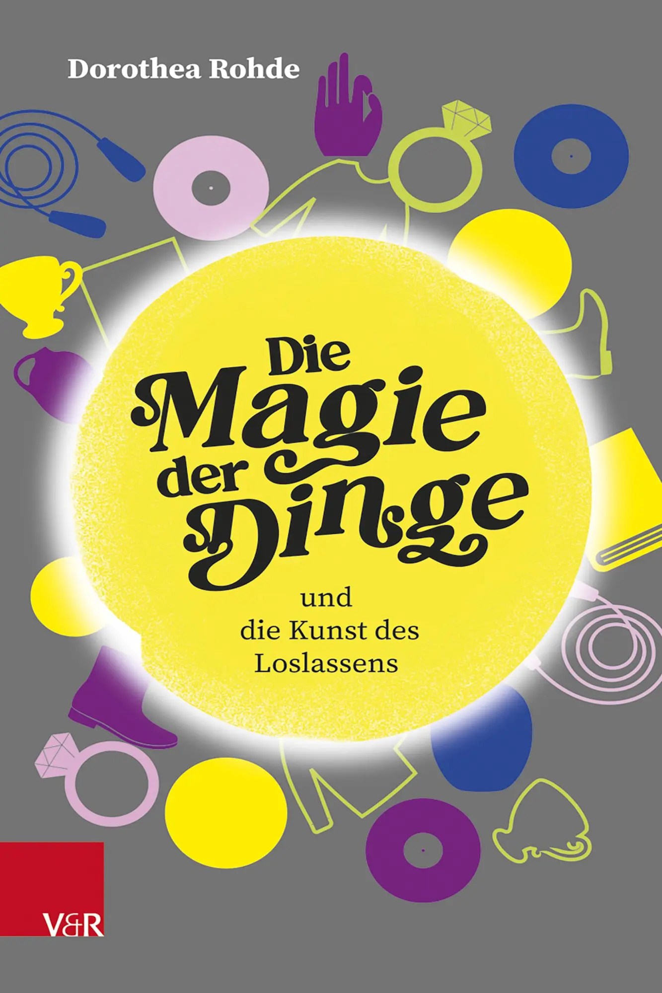 Cover: 9783525400678 | Die Magie der Dinge und die Kunst des Loslassens | Dorothea Rohde