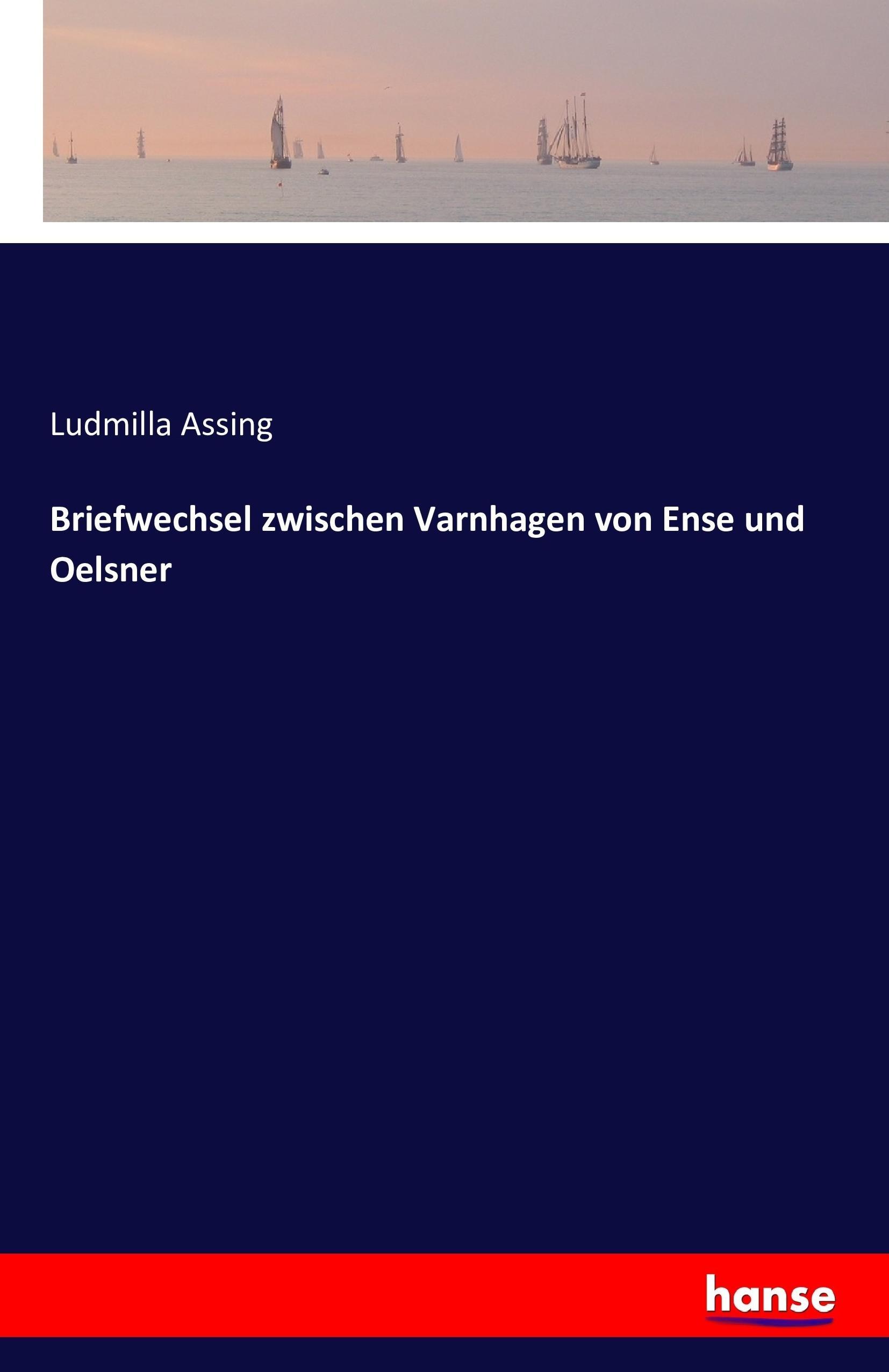 Briefwechsel zwischen Varnhagen von Ense und Oelsner | Ludmilla Assing | Taschenbuch | Paperback | 440 S. | Deutsch | 2016 | hansebooks | EAN 9783742830678 - Assing, Ludmilla