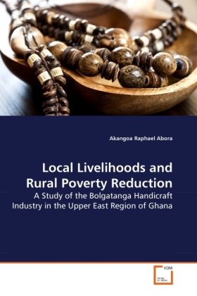 Local Livelihoods and Rural Poverty Reduction | A Study of the Bolgatanga Handicraft Industry in the Upper East Region of Ghana | Akangoa Raphael Abora | Taschenbuch | Englisch | VDM Verlag Dr. Müller - Abora, Akangoa Raphael