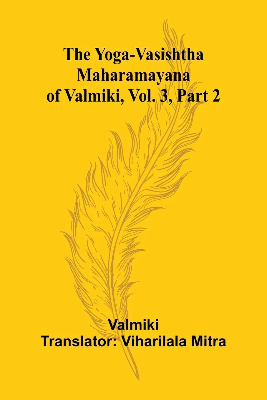 Cover: 9789362990778 | The Yoga-Vasishtha Maharamayana of Valmiki, Vol. 3, Part 2 | Valmiki