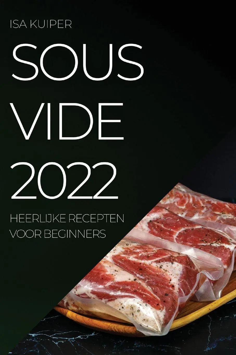Cover: 9781837520978 | SOUS VIDE 2022 | HEERLIJKE RECEPTEN VOOR BEGINNERS | Isa Kuiper | Buch