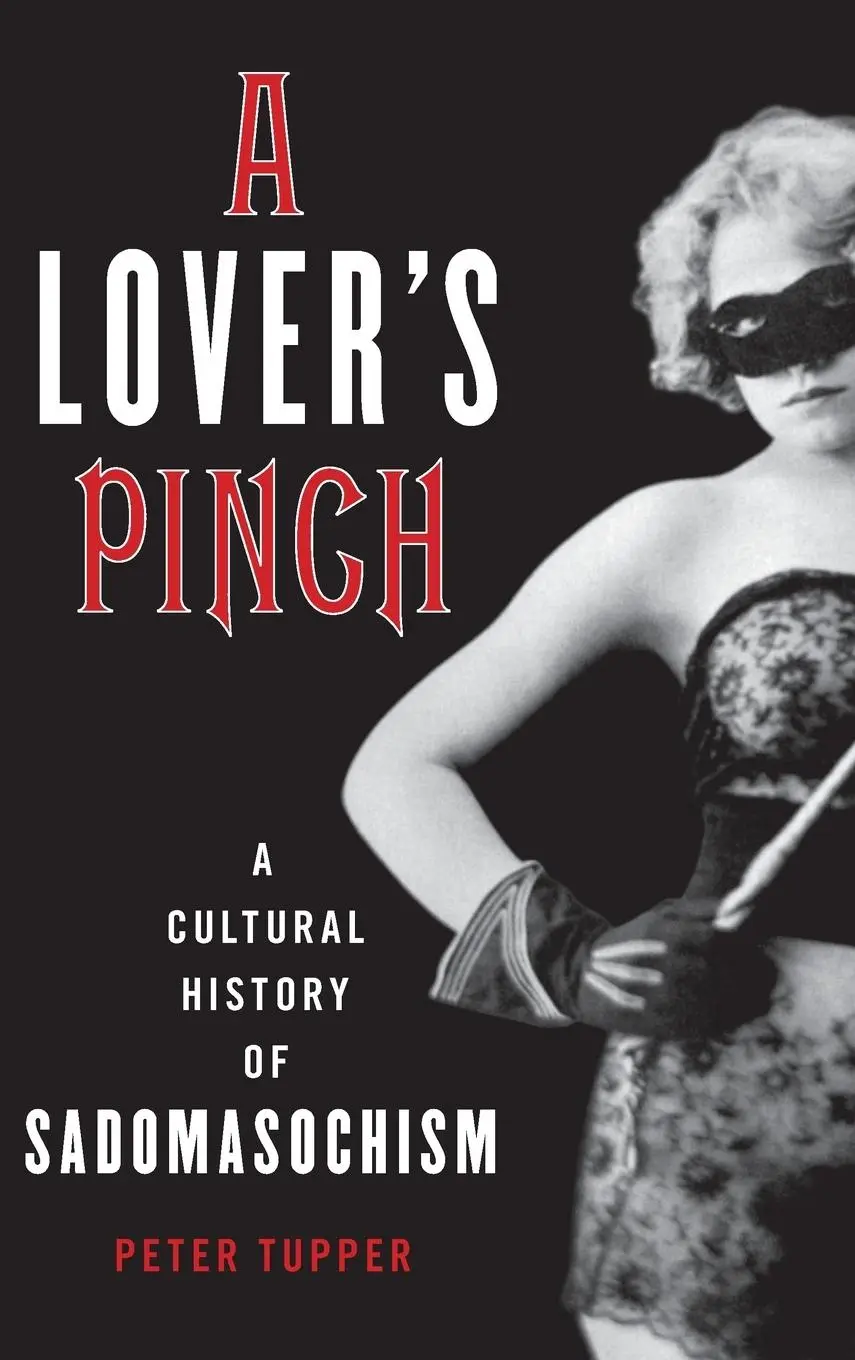 Cover: 9781538111178 | A Lover's Pinch | A Cultural History of Sadomasochism | Peter Tupper