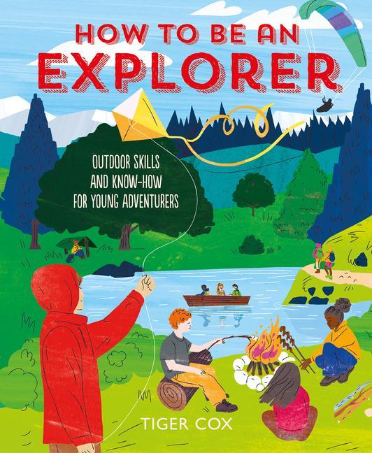 Cover: 9781787081178 | How to Be an Explorer | Tiger Cox | Buch | Gebunden | Englisch | 2022