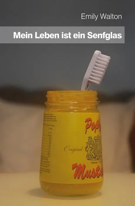 Cover: 9783950291278 | Mein Leben ist ein Senfglas | Roman | Emily Walton | Buch | Deutsch