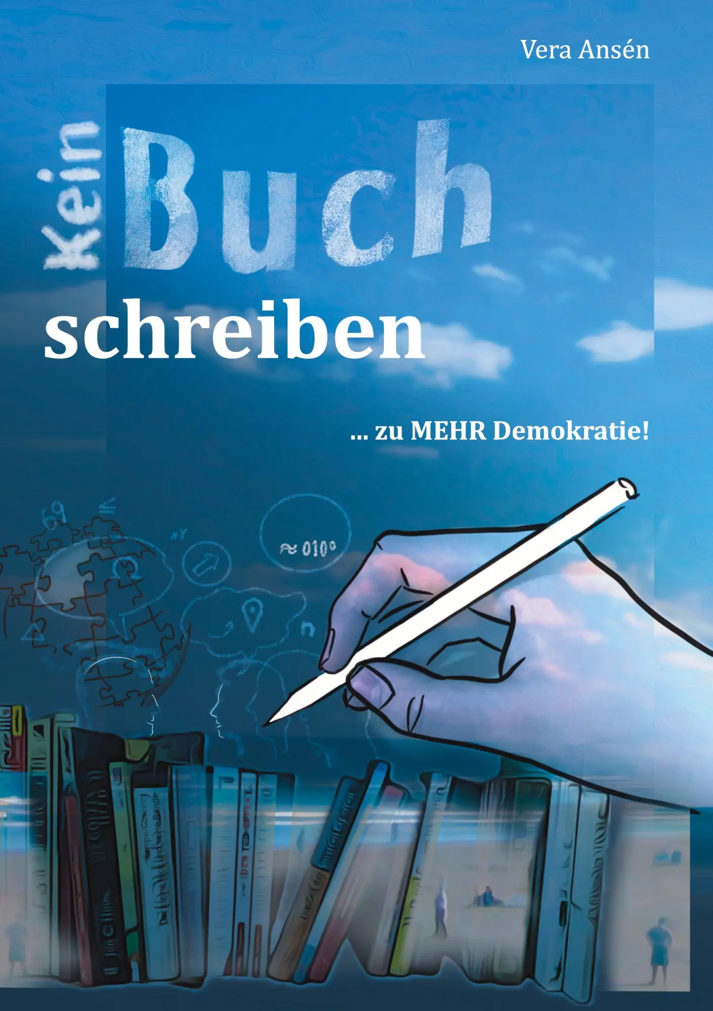 Cover: 9783759751478 | Kein Buch Schreiben | ... zu MEHR Demokratie! | Vera Ansén | Buch