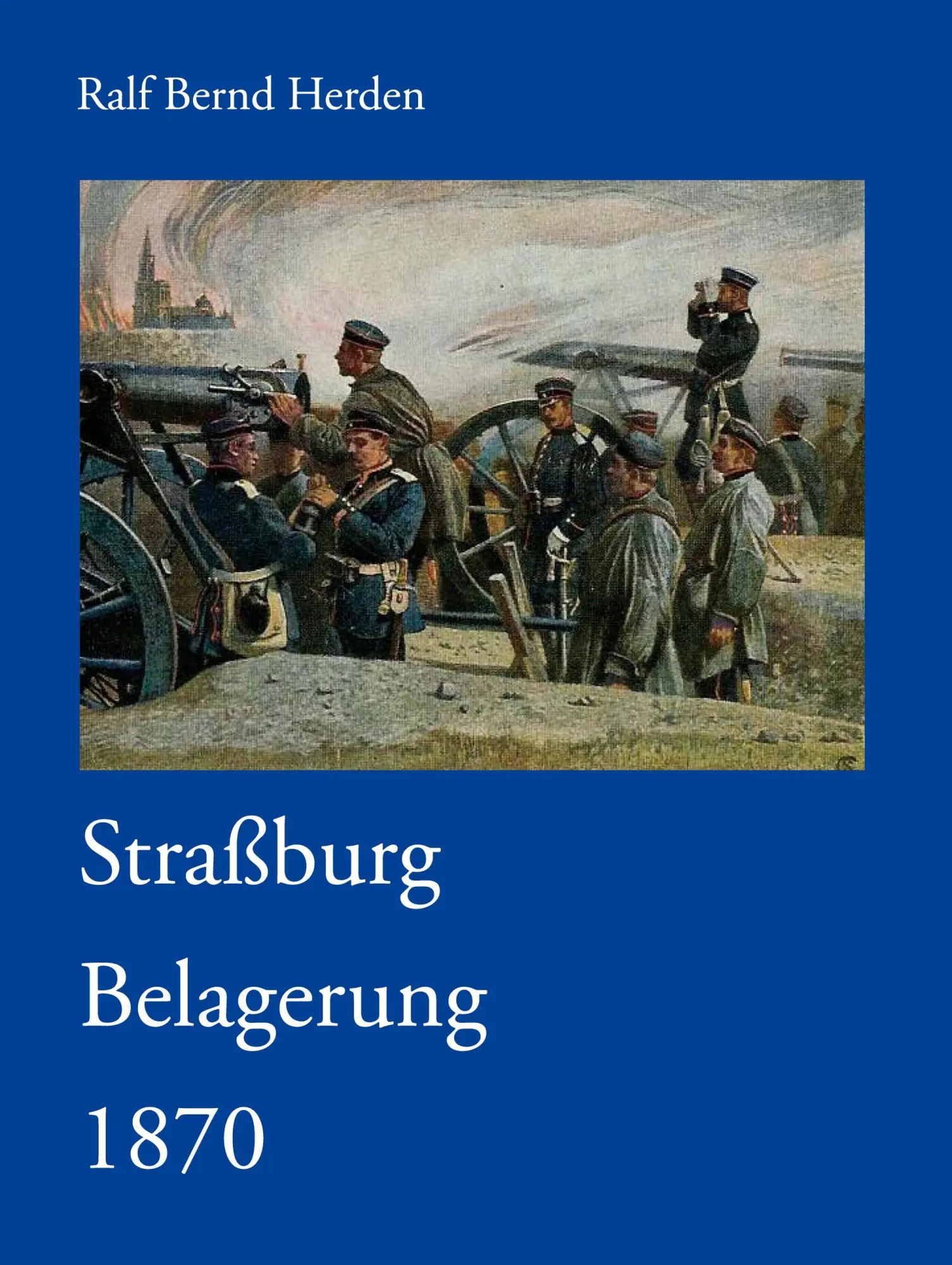 Cover: 9783833451478 | Straßburg Belagerung 1870 | Ralf Bernd Herden | Buch | 208 S. | 2007