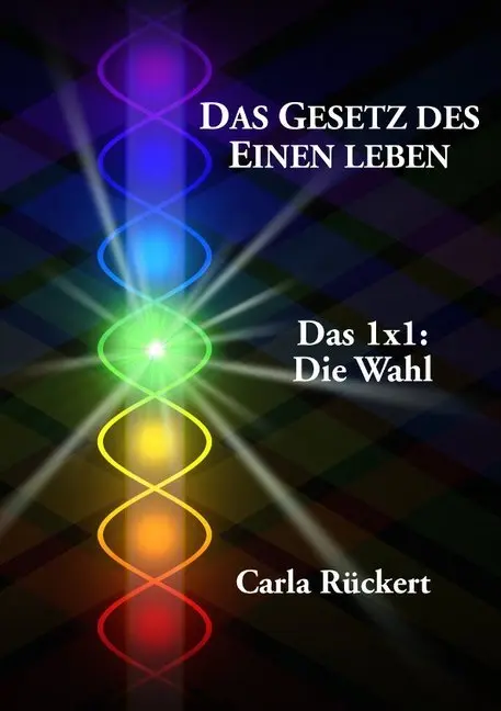Cover: 9783945871478 | Das Gesetz des Einen leben | Das 1x1: Die Wahl | Carla Rückert | Buch