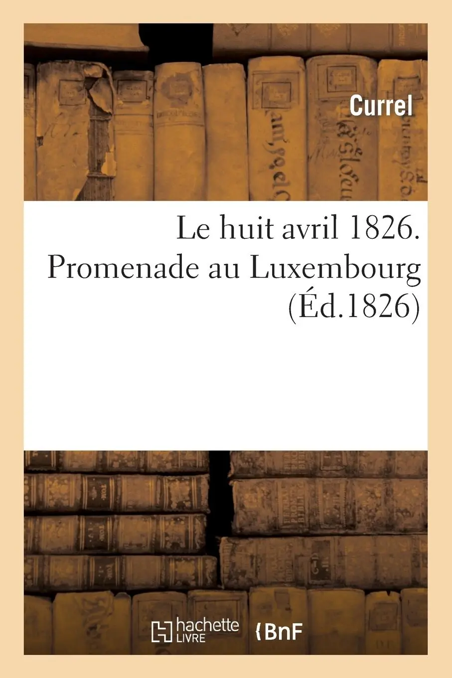 Cover: 9782013271578 | Le Huit Avril 1826. Promenade Au Luxembourg | Currel | Taschenbuch