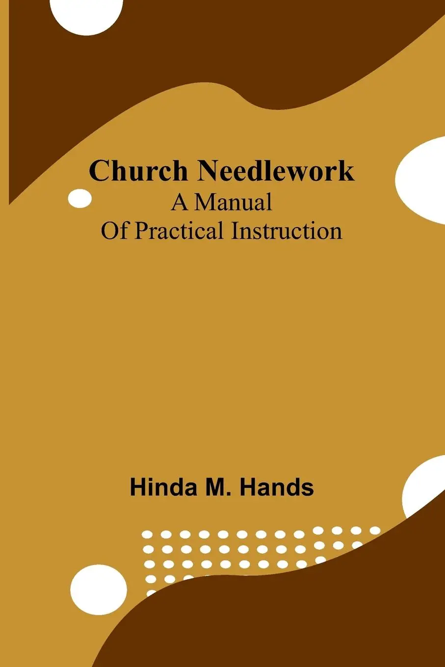 Cover: 9789367241578 | Church Needlework | A manual of practical instruction | Hinda M. Hands