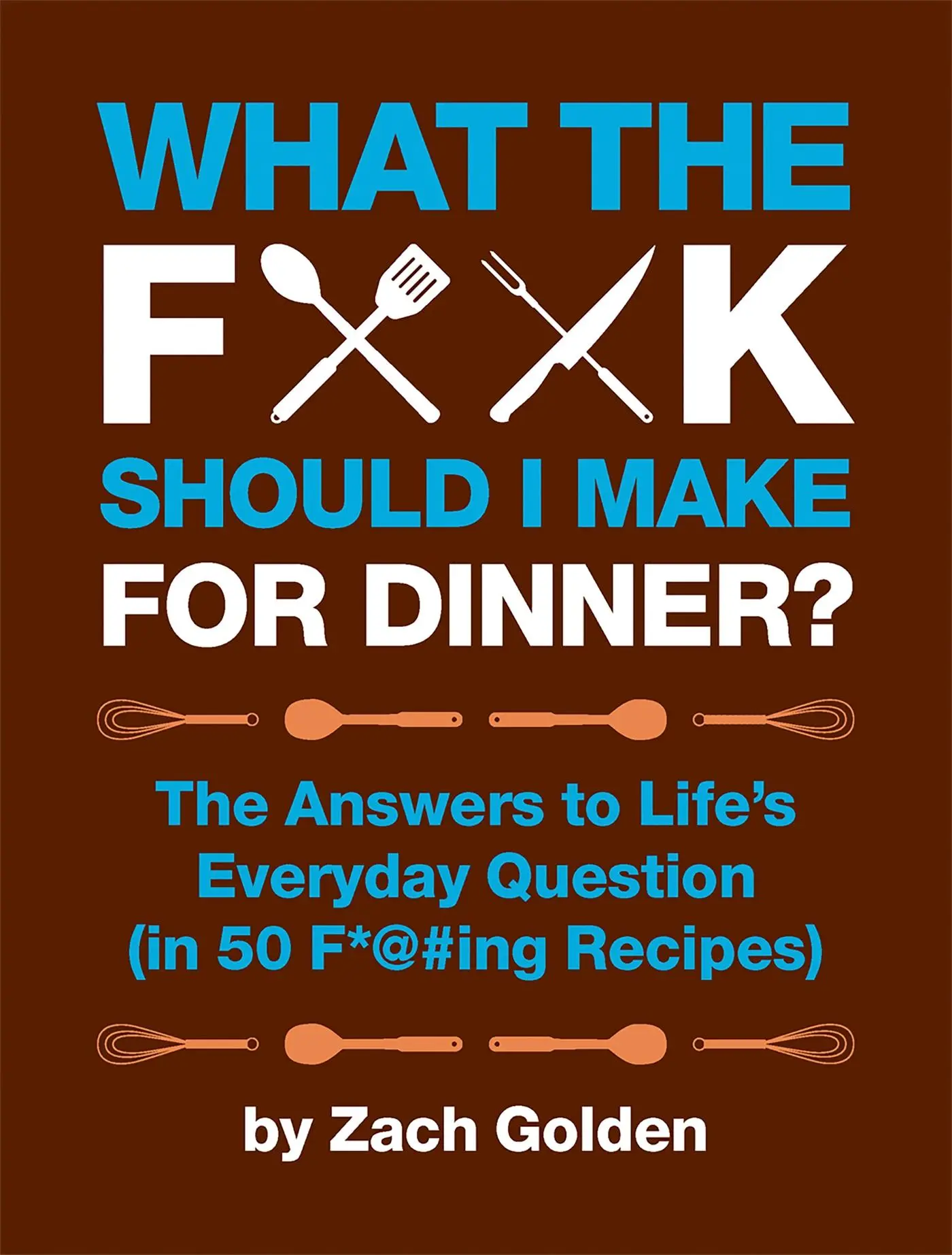 Cover: 9780762441778 | What the F*@# Should I Make for Dinner? | Zach Golden | Buch | 100 S.