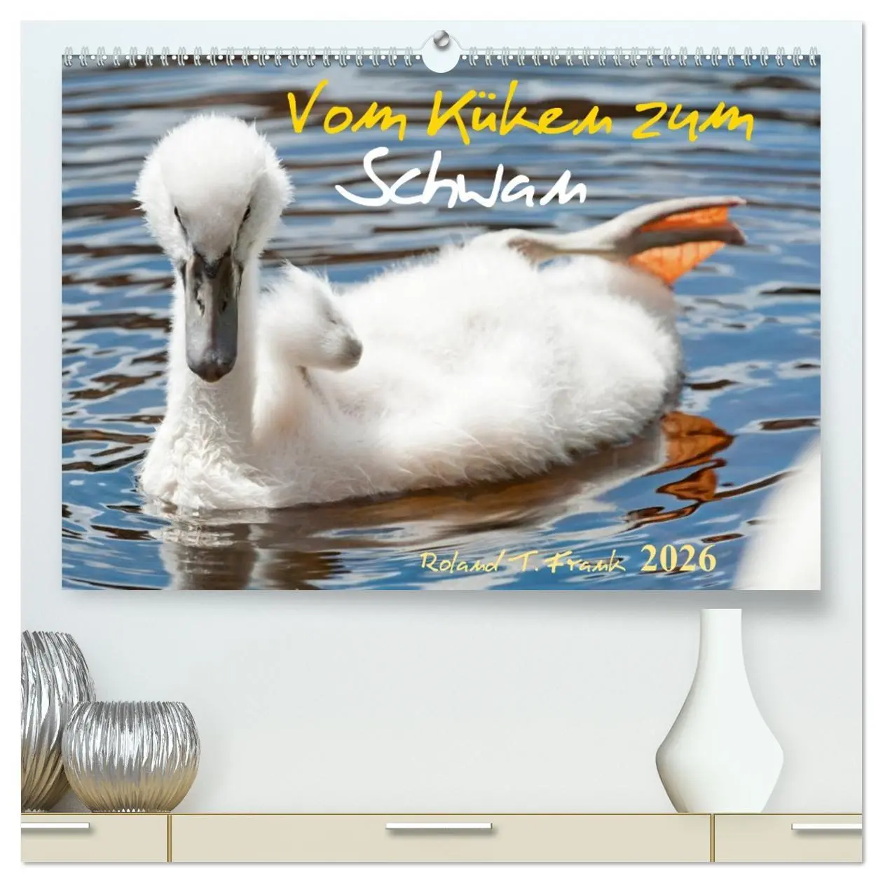Cover: 9783516091878 | Vom Küken zum Schwan (hochwertiger Premium Wandkalender 2026 DIN A2...