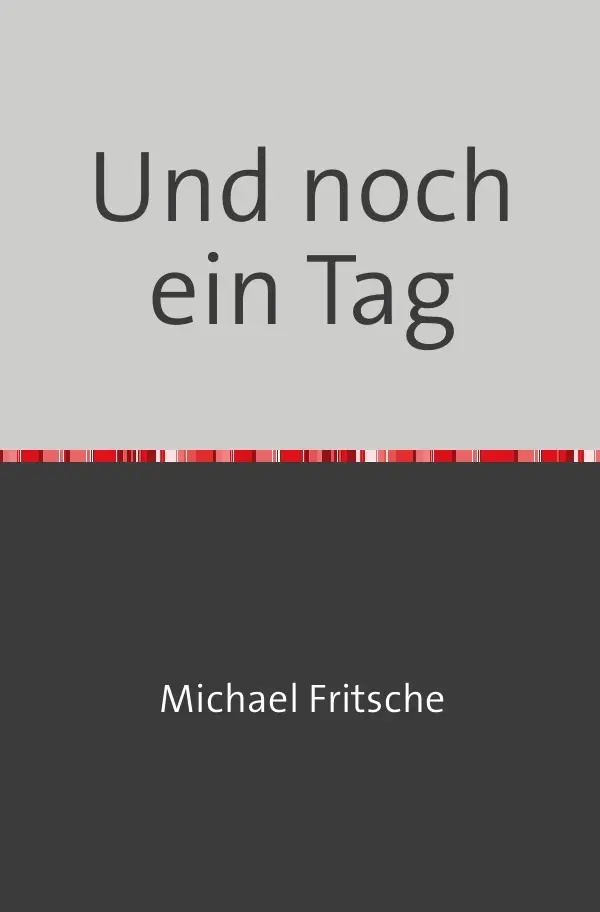 Cover: 9783759832078 | Und noch ein Tag | Parabeln aus der Enge - II. DE | Michael Fritsche