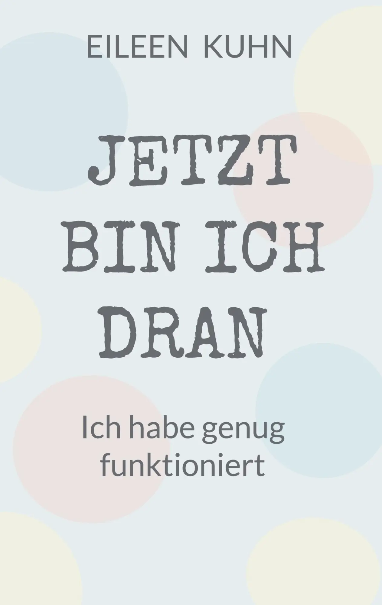 Cover: 9783695162178 | JETZT BIN ICH DRAN | Ich habe genug funktioniert | Eileen Kuhn | Buch