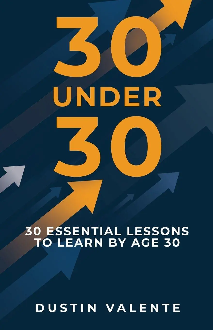 Cover: 9798900572178 | 30 Under 30 | 30 Essential Lessons to Learn by Age 30 | Dustin Valente