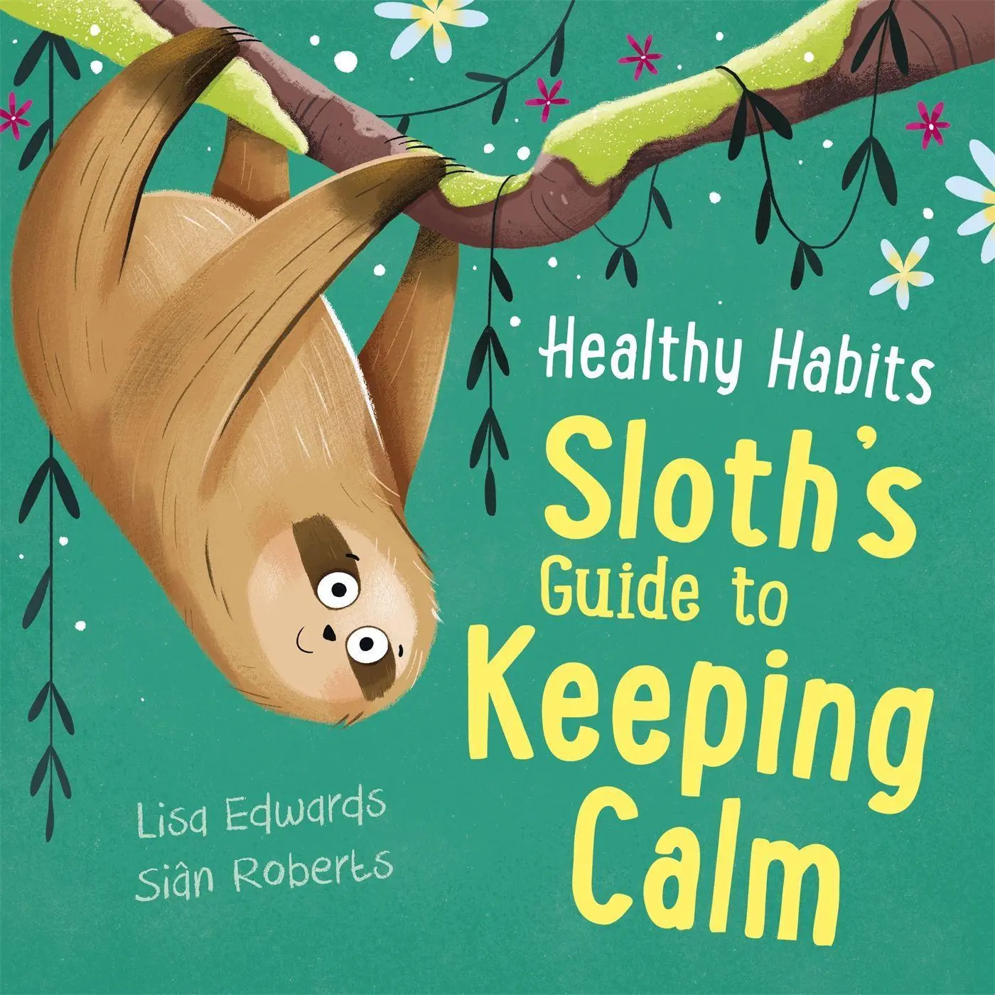 Cover: 9781445182278 | Healthy Habits: Sloth's Guide to Keeping Calm | Lisa Edwards | Buch