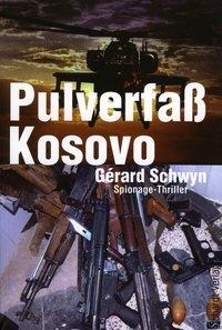 Cover: 9783898412278 | Pulverfaß Kosovo | Spionage-Thriller | Gérard Schwyn | Taschenbuch
