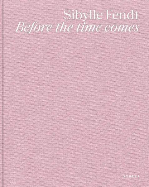 Cover: 9783969002278 | Sibylle Fendt | Before the time comes | Sibylle Fendt | Buch | 140 S.