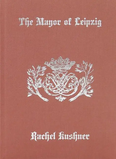 Cover: 9781949172478 | The Mayor of Leipzig | Rachel Kushner | Buch | Gebunden | Englisch
