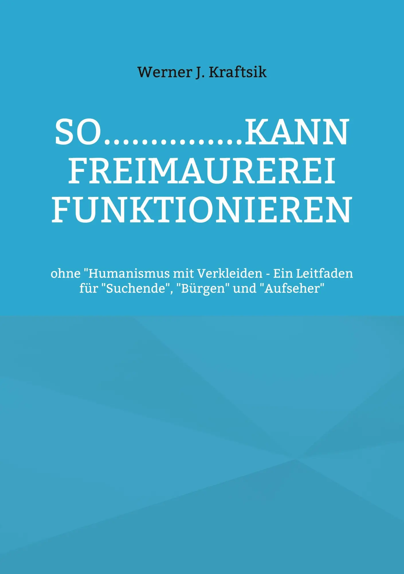 Cover: 9783769312478 | SO...............kann Freimaurerei funktionieren | Werner J. Kraftsik